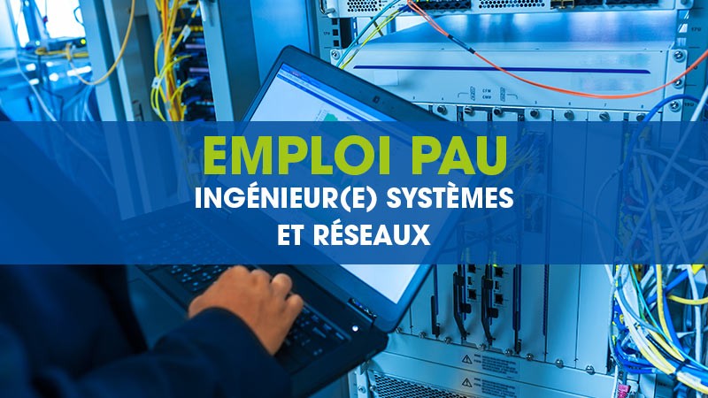 Emploi ingénieur(e) systèmes et réseaux à Pau.