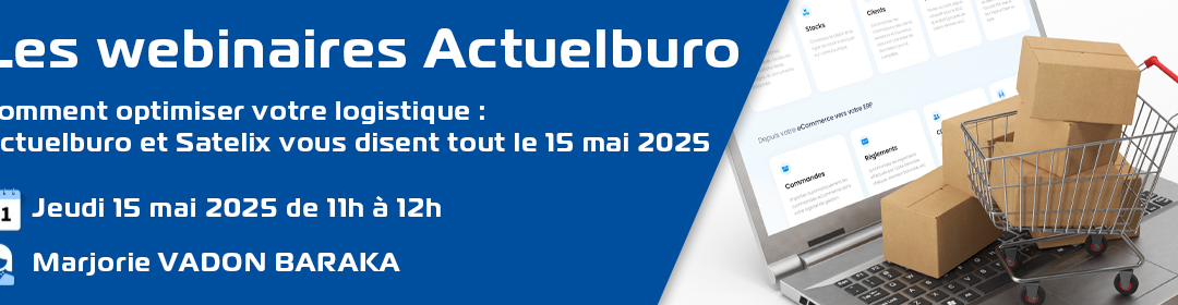 Comment optimiser votre logistique : Actuelburo et satelix vous dit tout le 15 mai 2025
